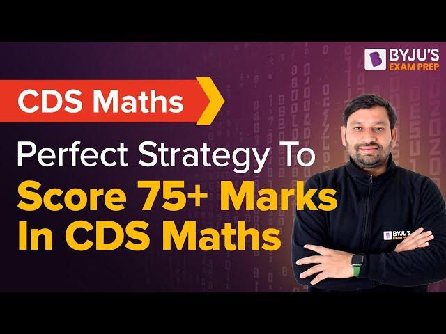 CDS 2024 | Perfect Strategy to score 75+ Marks in CDS Maths | CDS Mathematics Strategy | CDS Maths