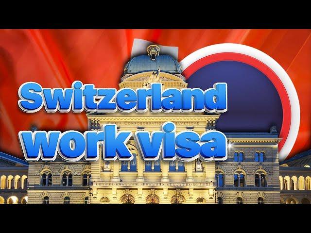 How to Get Switzerland Work Visa?