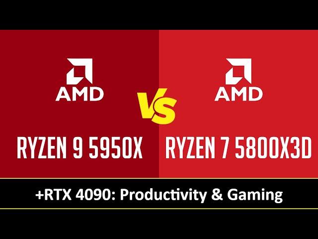 RYZEN 9 5950X vs RYZEN 7 5800X3D - Productivity & Gaming (RTX 4090)