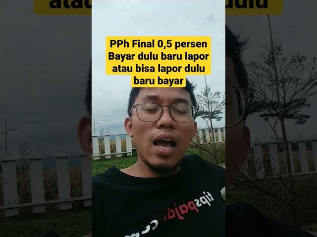 pph final 0,5 persen bayar dulu baru lapor atau bisa lapor dulu