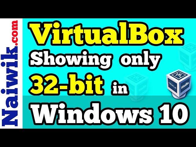 Fix : VirtualBox showing only 32-bit on a 64-bit Windows 10