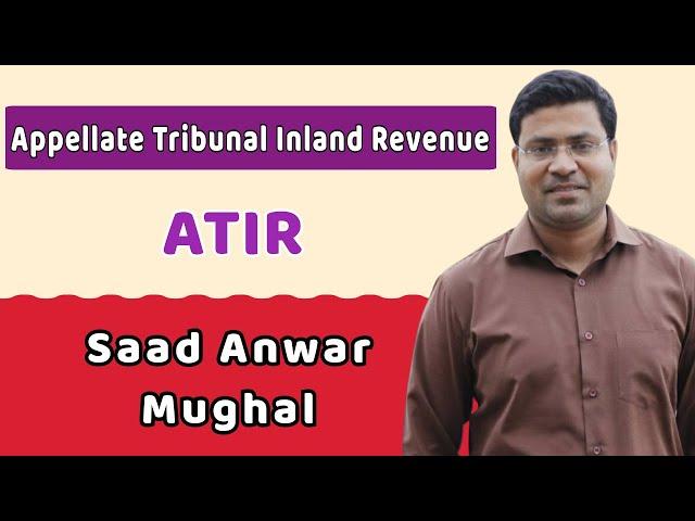 Appellate Tribunal Inland Revenue (ATIR) | Composition and Functions | Saad Anwar Mughal