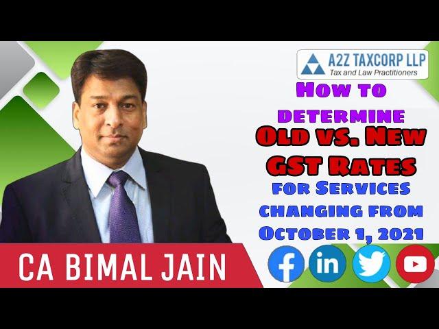 How to determine Old vs. New GST Rates for Services changing from October 1, 2021 || CA Bimal Jain