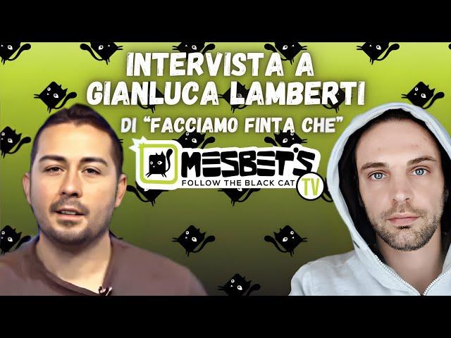 GIANLUCA LAMBERTI di "FACCIAMO FINTA CHE" – Intervista a MesbetTV