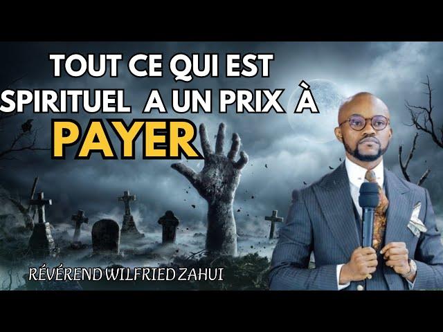 TOUT CE QUI EST SPIRITURL A UN PRIX A PAYER - Révérend Wilfried ZAHUI