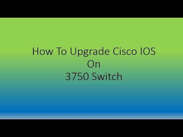 How To Upgrade IOS on Cisco Switch