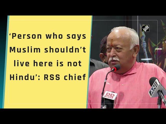 ‘Person who says Muslim shouldn’t live here is not Hindu’: RSS chief