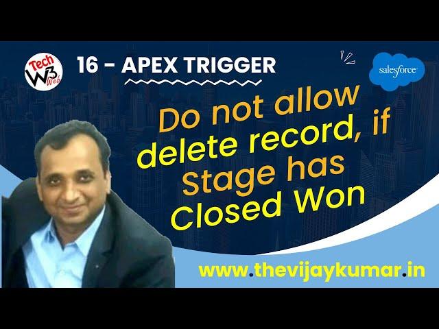 16 Apex Trigger -  Do not allow delete record, if Opportunity Stage has “Closed Won” in Salesforce