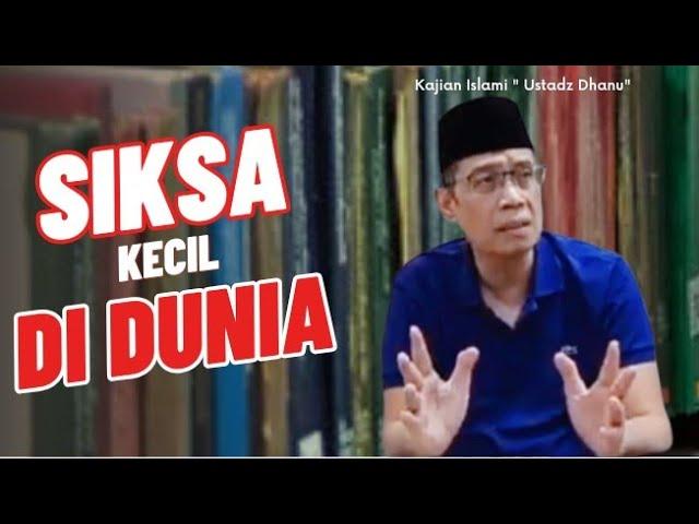 SIKSA KECIL DI DUNIA - KAJIAN ISLAMI - USTADZ DANU