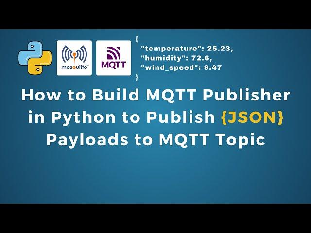 How to Build MQTT Publisher in Python to Publish JSON Payloads to a MQTT Topic | IoT | IIoT |