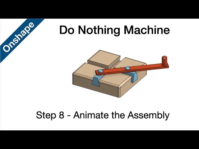 Onshape - Do Nothing Machine - Step 8 - Animate an Assembly