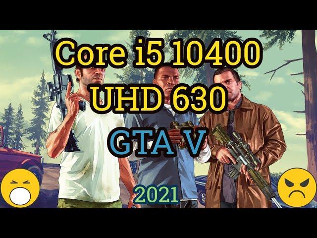 Core i5 10400 + UHD Graphics 630 =  GTA V