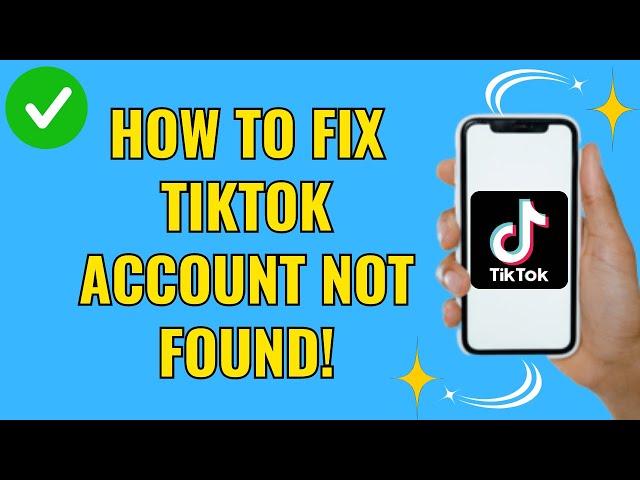 How to fix tiktok account not found (Easy Fix 2024)