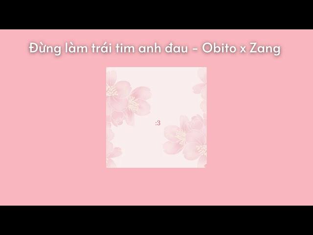 Đừng làm trái tim anh đau | Obito x Zang Remix