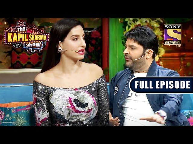 Nora को पता लगी Kapil के Flirting की सच्चाई | The Kapil Sharma Show | Full Episode