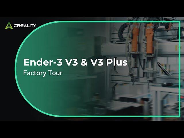 Ender-3 V3 & V3 Plus Factory Tour