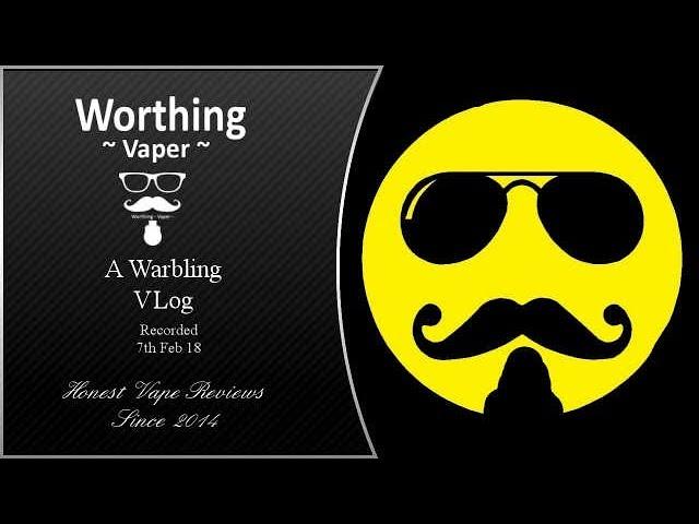 Worthing Vaper A Warbling VLog   The warbling is strong with this one lol