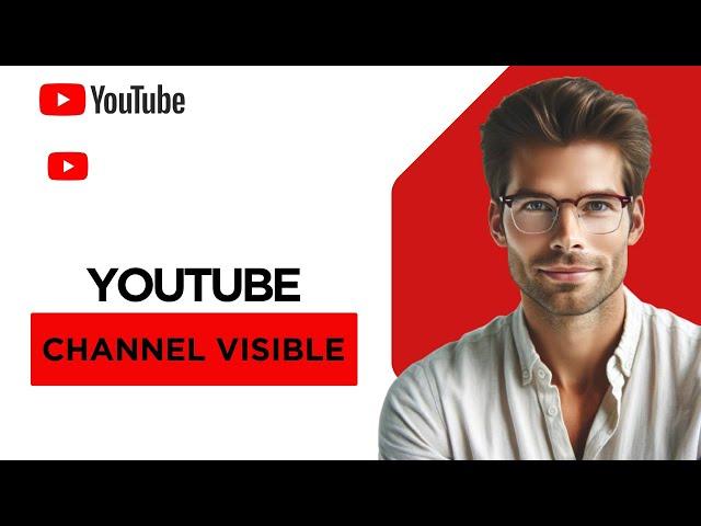 how to make youtube channel visible