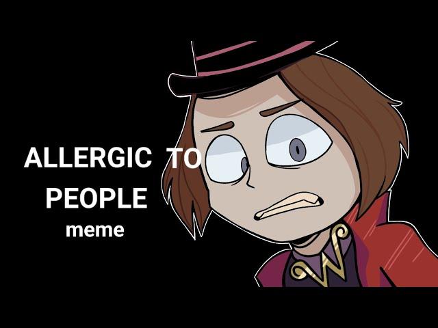 ALLERGIC TO PEOPLE meme (Charlie and the Chocolate Factory) ///animation/