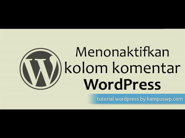 Menonaktifkan Kolom Komentar di Website Wordpress