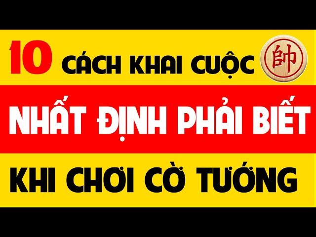 Cờ tướng khai cuộc đỉnh cao | Top 10 cách Khai cuộc nhất định bạn phải biết khi chơi cờ tướng.