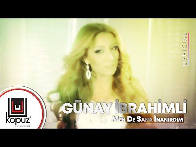 Günay İbrahimli - Mən Də Sənə İnanırdım (Official Video)