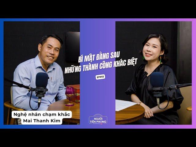 Tập 15 - Người thổi hồn vào những khối đá - Nghệ nhân Mai Thanh Kim | Người Tiên Phong