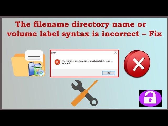 The filename directory name or volume label syntax is incorrect – Fix  -  Windows 7,10,11