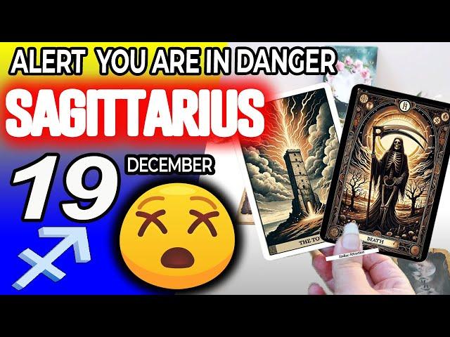 Sagittarius   ALERT  YOU ARE IN DANGER Horoscope for Today December 19 2024Sagittarius tarot