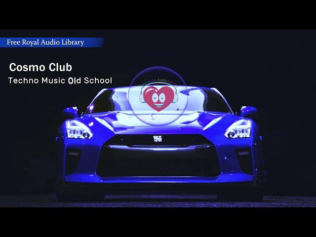 Techno Music Old School by Free Royal Audio Library  - Cosmo Club Mix