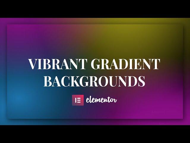 Create Vibrant Gradient Backgrounds - Elementor tips and tricks