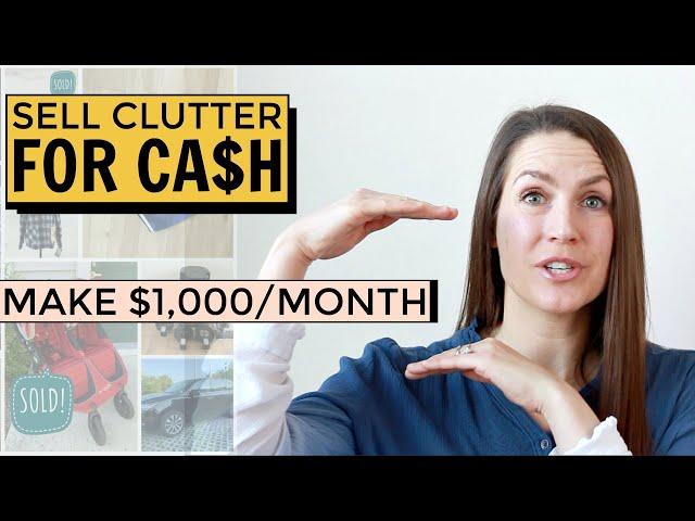  HOW TO SELL YOUR CLUTTER FOR CASH (MAKE $1,000 A MONTH) | 10 Easy Tips for Selling Clutter Online