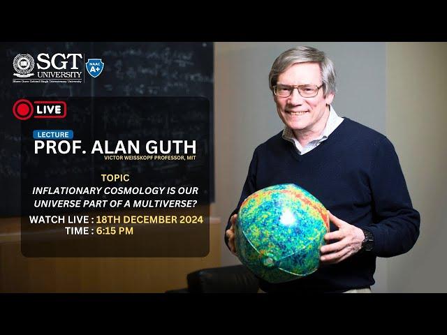 Lecture by Alan Guth “INFLATIONARY COSMOLOGY Is Our Universe Part of a Multiverse?” | SGT University