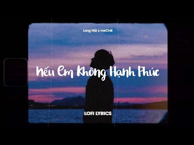  Ở bên ai liệu em có thấy vui nhiều không/ Nếu Em Không Hạnh Phúc (Lofi Lyrics) Long Hải x MeChill