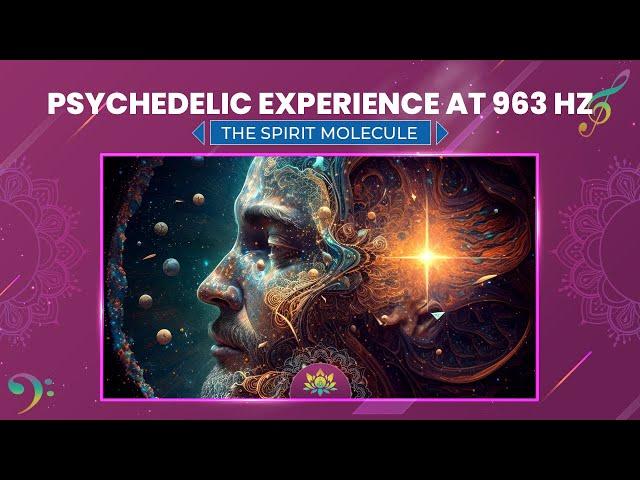 Psychedelic Experience At 963 Hz - Mystical Realms Of DMT Release, The Spirit Molecule