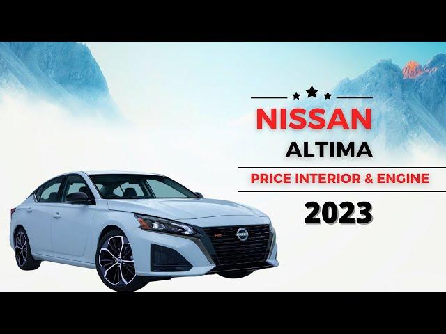 What Is The 2023 Nissan Altima Price? | Interior & Engine