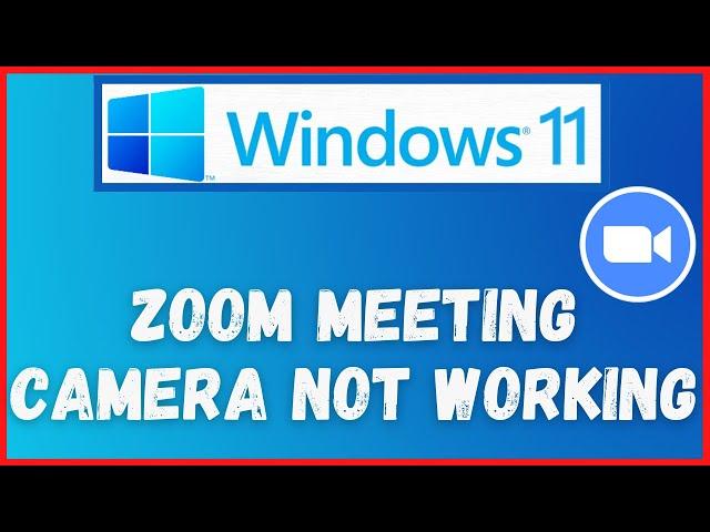 How to Fix Zoom meeting Camera / Webcam not working issue in windows 11