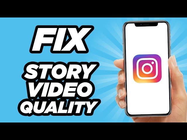 How to Fix Instagram Story Video Quality Bad After Upload (2024)