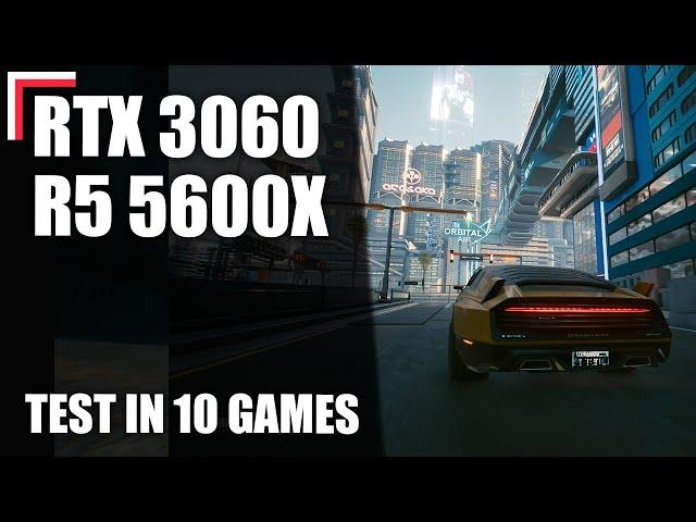 AMD Ryzen 5 5600X + RTX 3060 12 GB — Test in 10 Games! [1080p, 1440p, 4K]