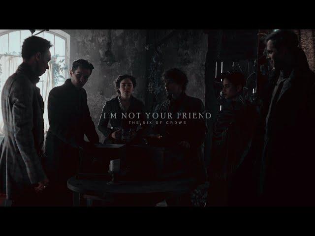 Six of Crows | I'M NOT YOUR FRIEND (+S2)