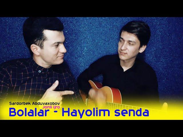 BOLALAR - HAYOLIM SENDA | SARDORBEK ABDUVAXOBOV (Jonli ijro)