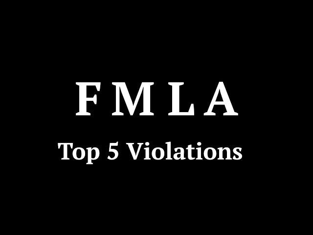 Family Medical Leave Act:  Top 5  Violations