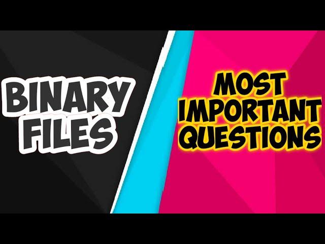 MOST IMPORTANT QUESTIONS BASED ON BINARY FILE | CBSE CLASS - XII | COMPUTER SCIENCE