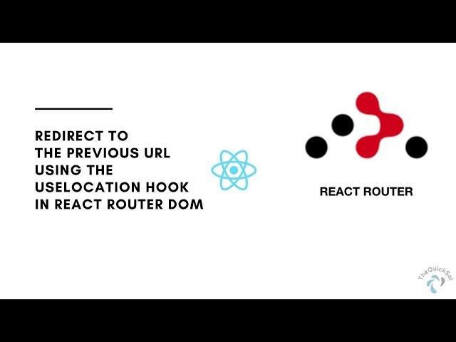 Redirect to the previous url using the uselocation hook in react router dom