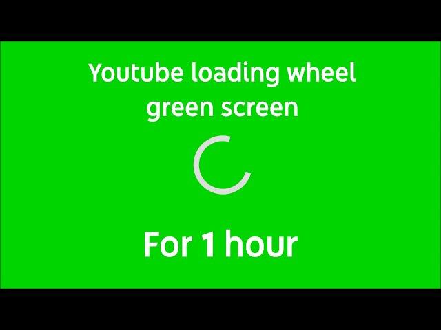 Youtube loading wheel green screen for 1 hour