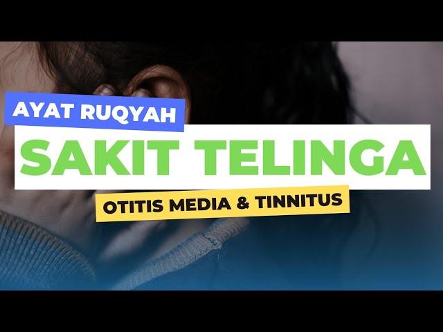 AYAT RUQYAH SAKIT TELINGA, TINNITUS, OTITIS MEDIA