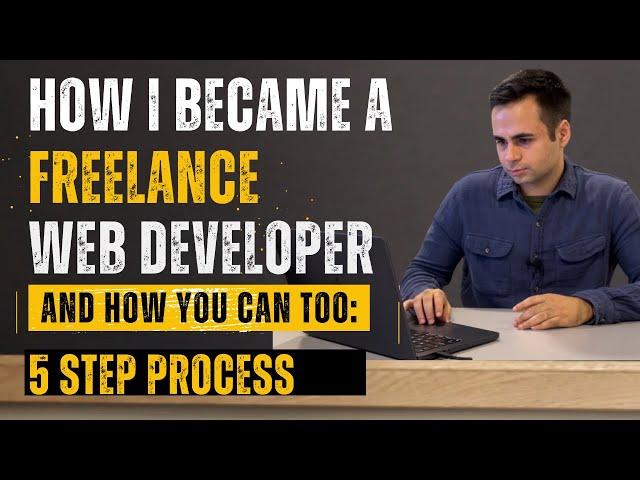 How I Became a Freelance Web Developer (And How You Can Too) - 5 Step Process 