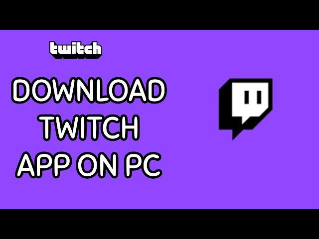 How to Download and Install the Twitch App on PC? 2024