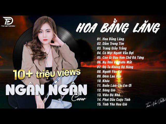 HOA BẰNG LĂNG x DẰM TRONG TIM  NGÂN NGÂN COVER - Nhạc ballad buồn tâm trạng TOÀN BÀI HAY