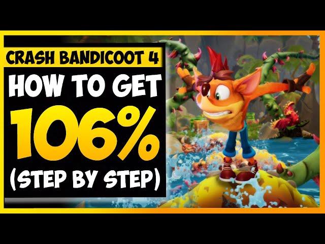 Crash Bandicoot 4 - How To Get 106% Completion (What To Do First)